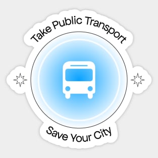 Take Public Transport - Save Your City Sticker